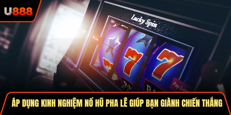 Áp dụng kinh nghiệm nổ hũ pha lê giúp bạn giành chiến thắng