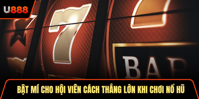 Bật mí cho hội viên cách thắng lớn khi chơi nổ hũ