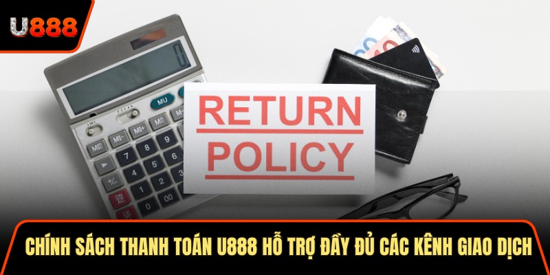 Chính Sách Thanh Toán U888 3 Lợi Ích Độc Lạ Hấp Dẫn 1 Chính sách thanh toán U888 hỗ trợ đầy đủ các kênh giao dịch