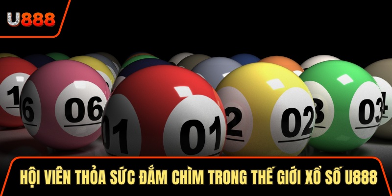 Xổ Số U888 Bí Quyết Trúng Lớn 2025 Cho Hội Viên Mới 2 Hội viên thỏa sức đắm chìm trong thế giới xổ số U888