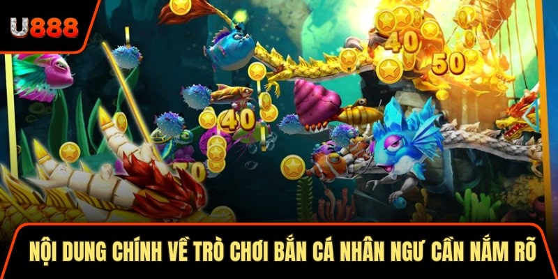 Nội dung chính về trò chơi bắn cá nhân ngư cần nắm rõ