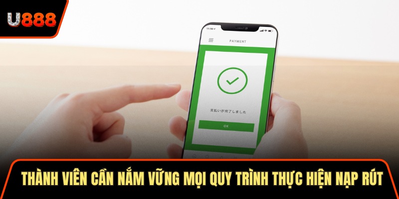 Chính Sách Thanh Toán U888 3 Lợi Ích Độc Lạ Hấp Dẫn 2 Thành viên cần nắm vững mọi quy trình thực hiện nạp rút